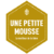 Une Petite Mousse